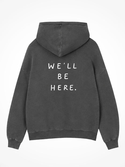 We'll Be Here Hoodie
