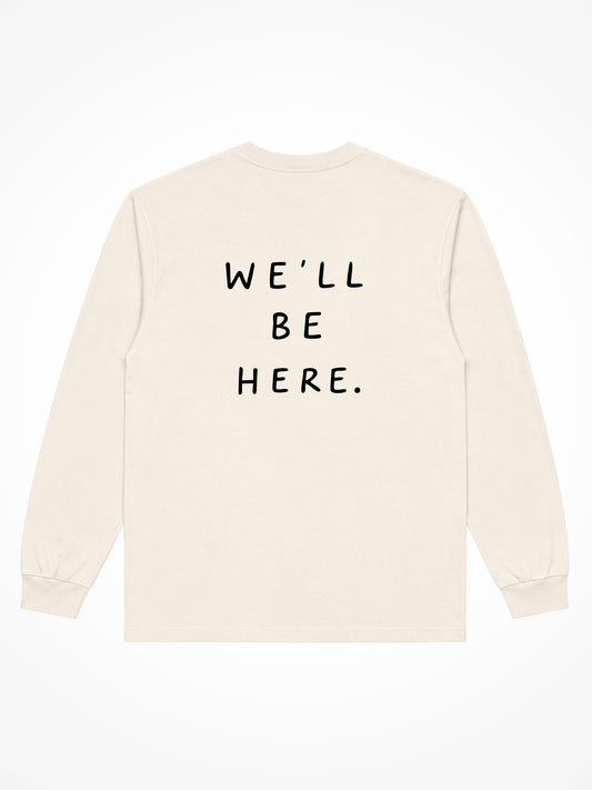 We'll Be Here Long Sleeve Tee