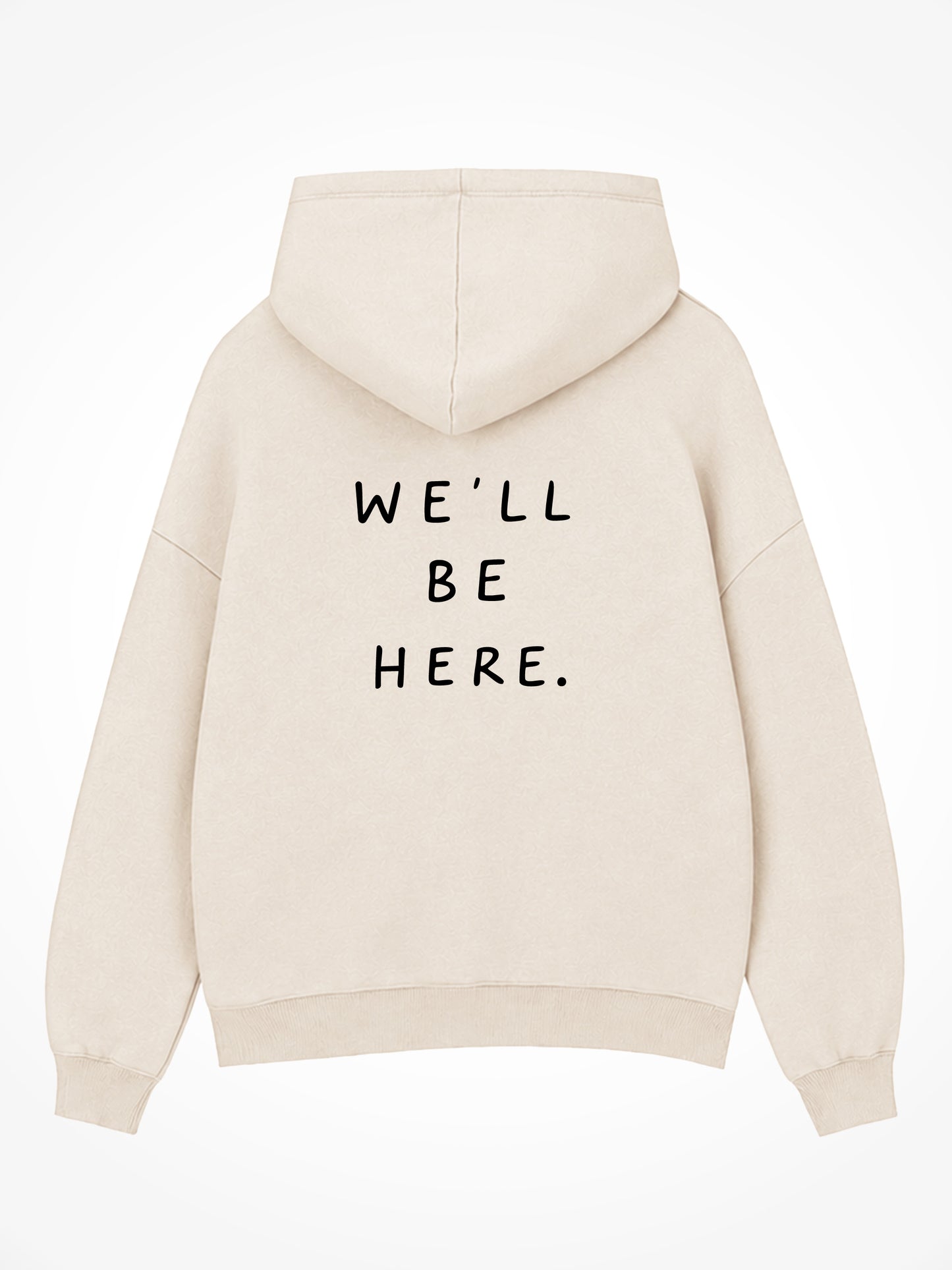 We'll Be Here Hoodie - Bone