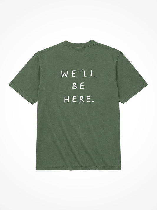 We'll Be Here Tee - Moss