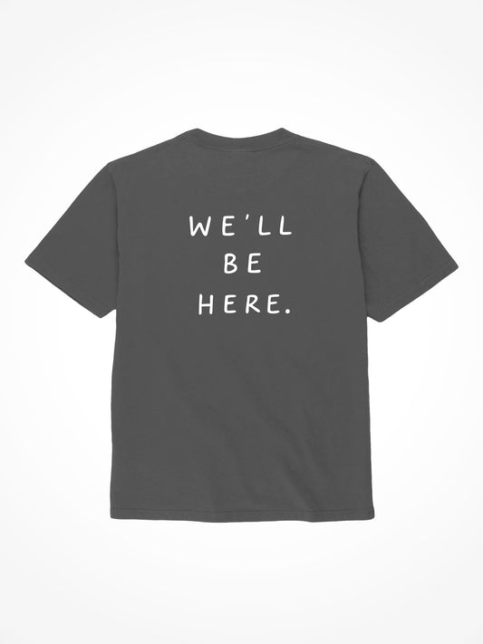 We'll Be Here Tee - Pepper