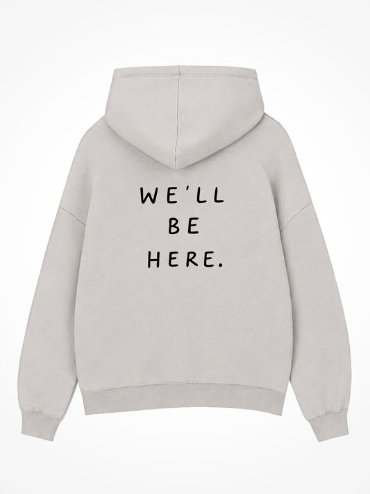 We'll Be Here Hoodie - Stone