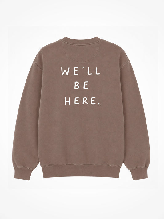 We'll Be Here Crewneck - Taupe
