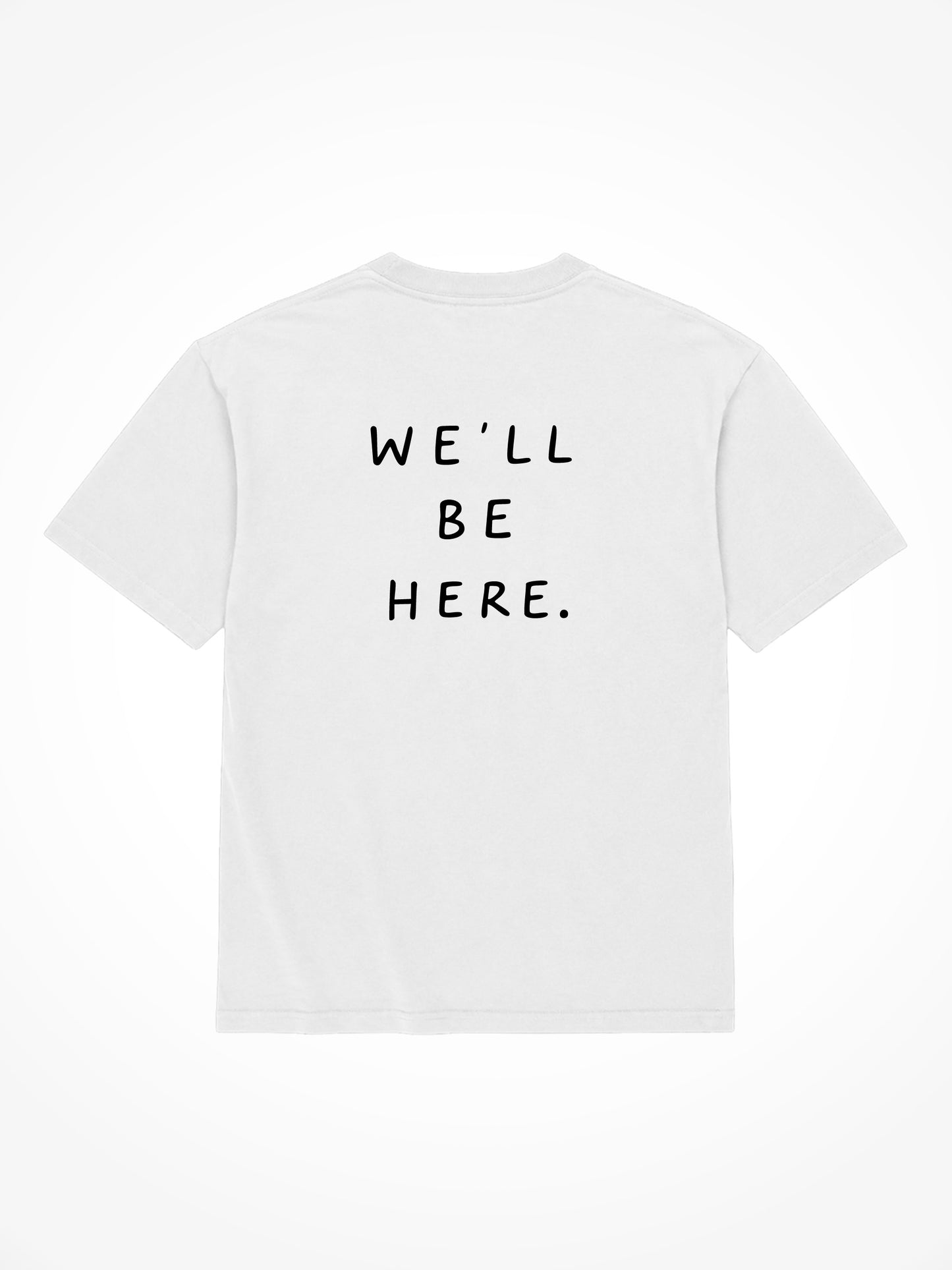 We'll Be Here Tee - White