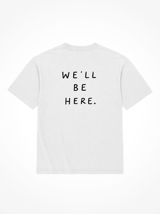 We'll Be Here Tee - White